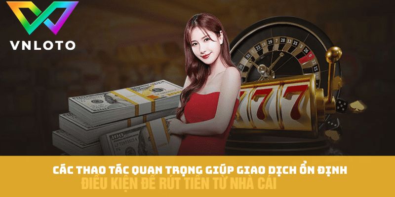 Các thao tác quan trọng giúp giao dịch ổn định