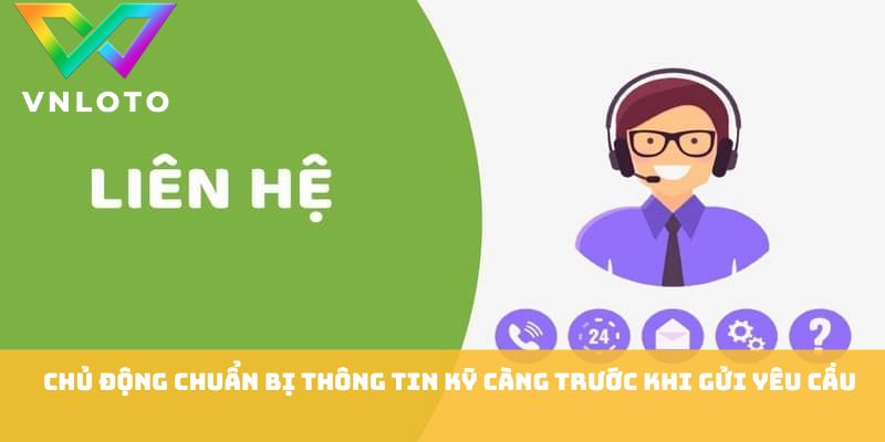 Chủ động chuẩn bị thông tin kỹ càng trước khi gửi yêu cầu