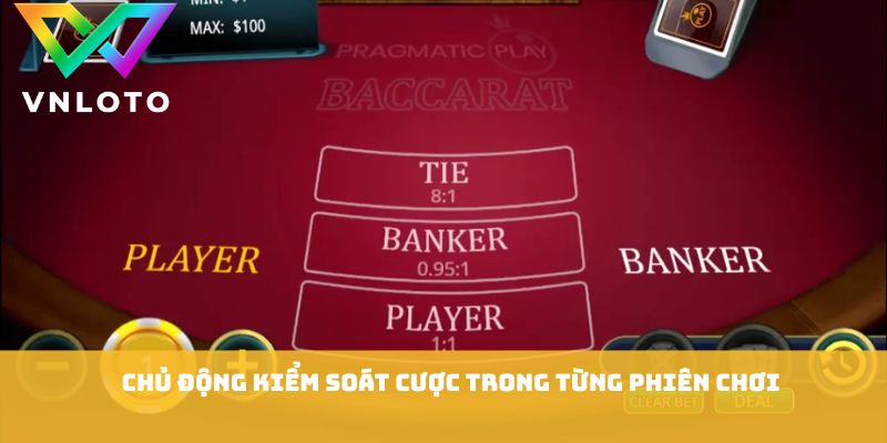 Chủ động kiểm soát cược trong từng phiên chơi