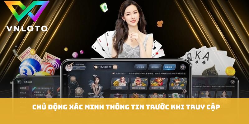 Chủ động xác minh thông tin trước khi truy cập