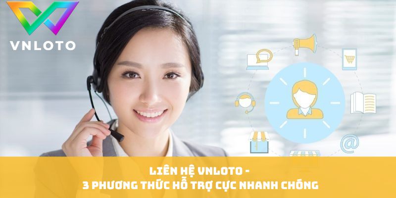 Hiểu rõ tầm quan trọng của kênh liên hệ VNLOTO trực tuyến