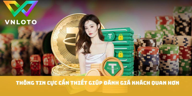 Thông tin cực cần thiết giúp đánh giá khách quan hơn