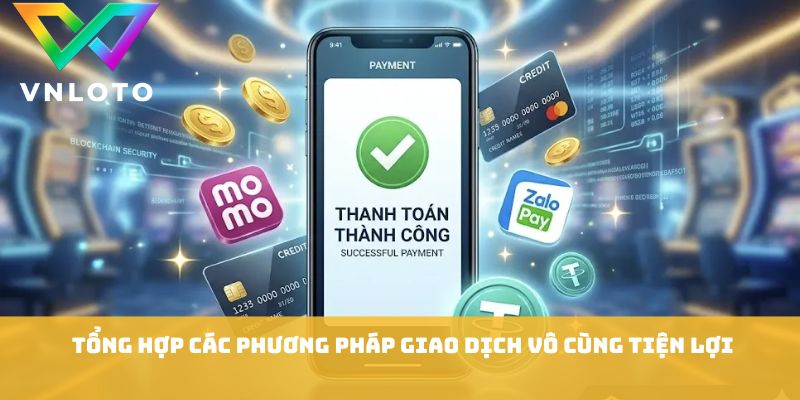 Tổng hợp các phương pháp giao dịch vô cùng tiện lợi